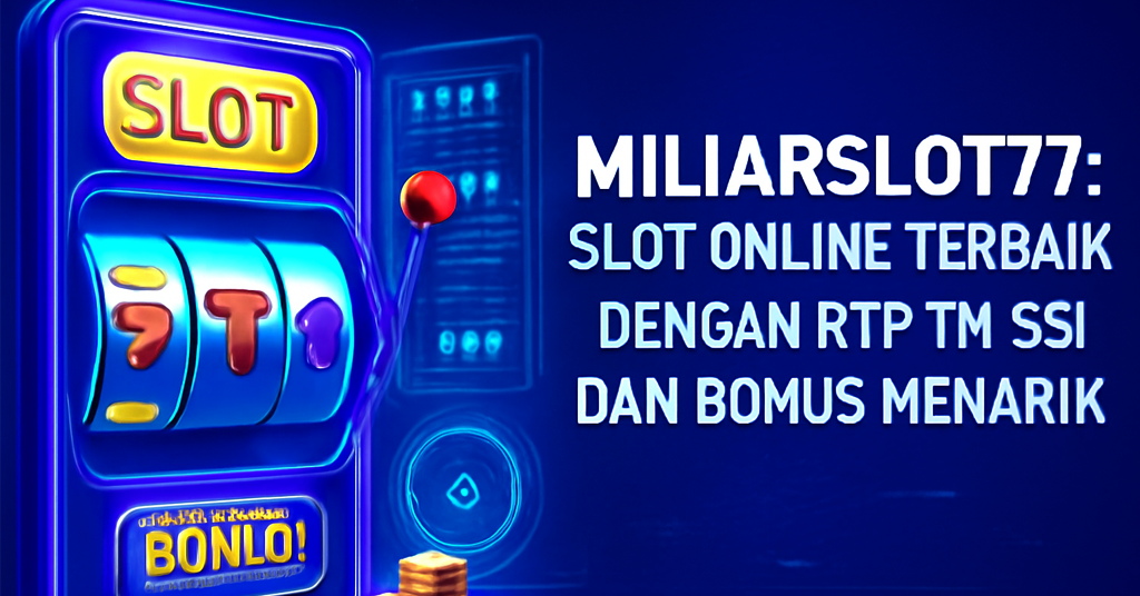 Miliarslot77 Slot Online Terbaik dengan RTP Tinggi dan Bonus Menarik
