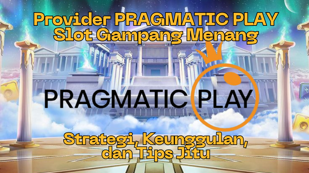 Cara Menang Bermain Provider PRAGMATIC PLAY SLOTS: Strategi, Keunggulan, dan Tips Jitu