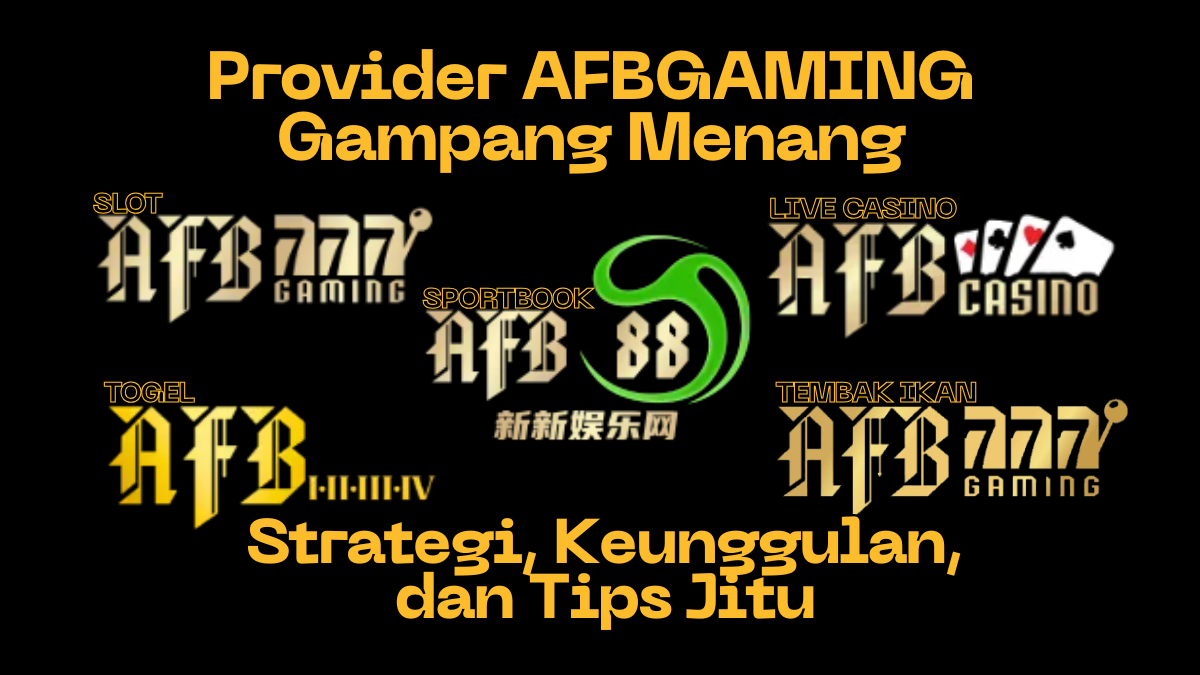 Provider AFBGAMING Gampang Menang: Strategi, Keunggulan, dan Tips Jitu