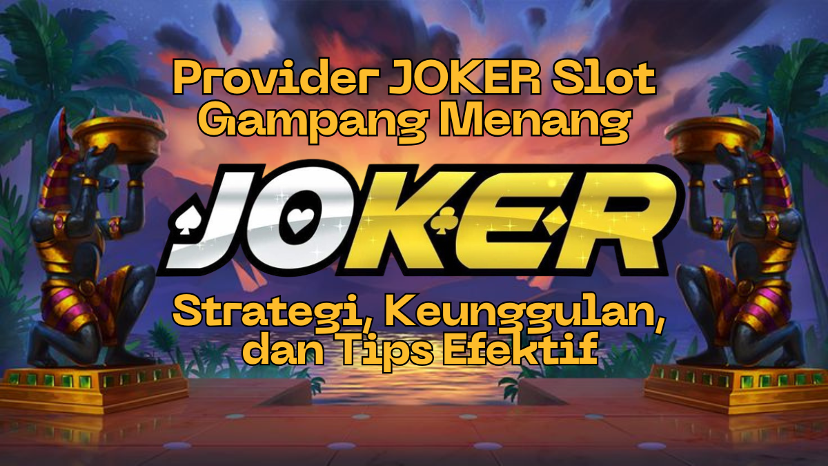 Trik Jitu Menang Bermain JOKER Slots: Strategi, Keunggulan, dan Tips Efektif