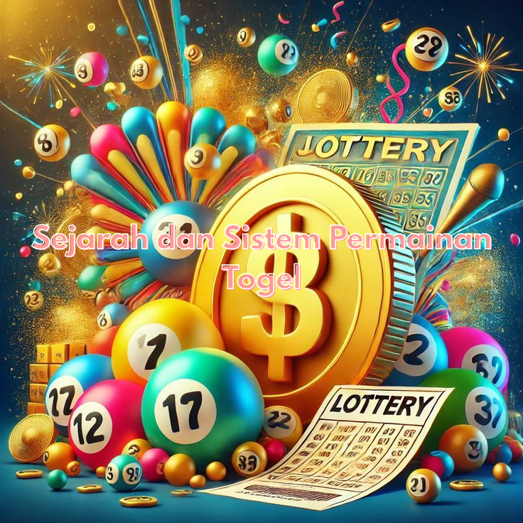 Sejarah dan Sistem Permainan Togel: Dari Lotre Resmi hingga Fenomena Sosial