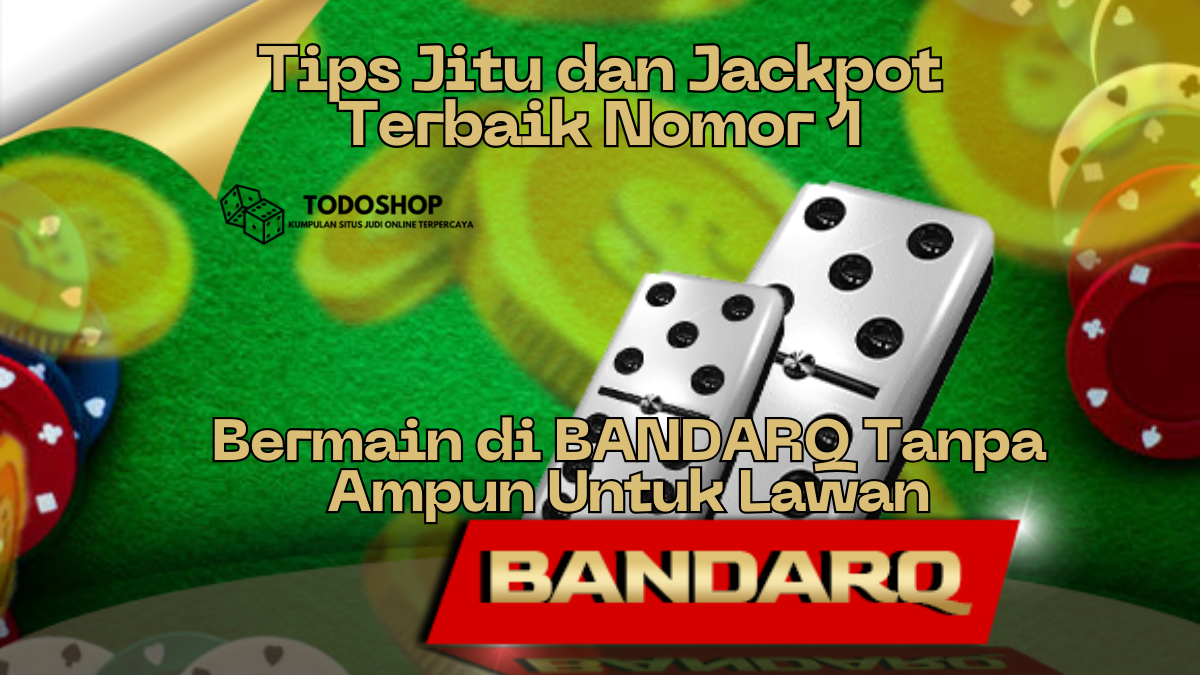 Tips Jitu dan Jackpot Terbaik Nomor 1 Bermain di BANDARQ Tanpa Ampun Untuk Lawan