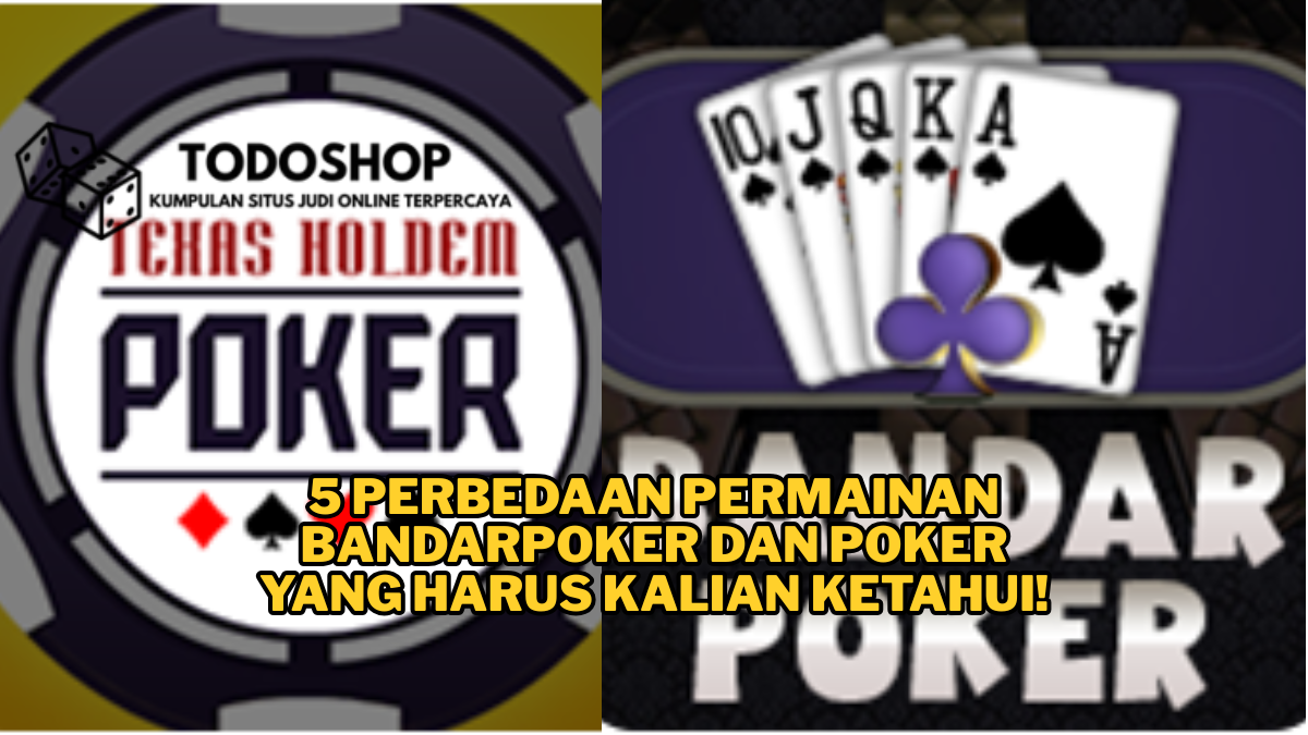 5 Perbedaan Permainan BANDARPOKER dan POKER yang Harus Kalian Ketahui!